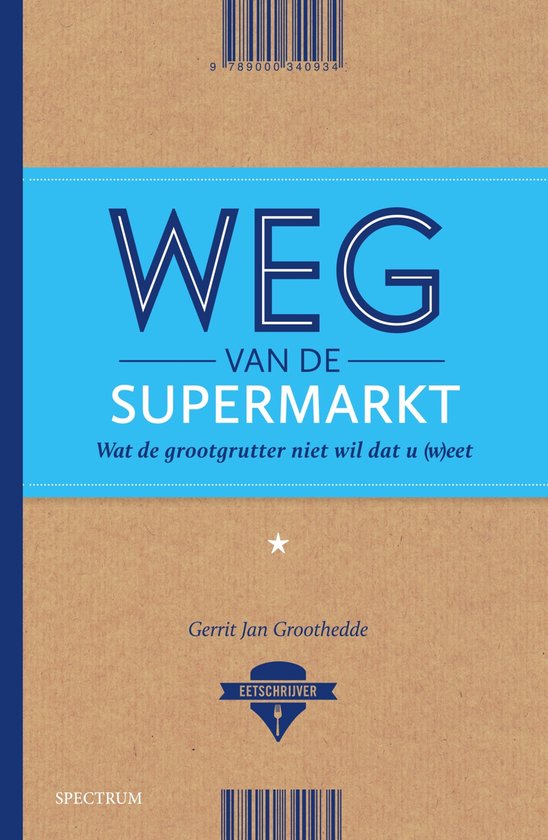 Boekomslag Gerrit Jan Groothedde - Weg van de supermarkt. Wat de grootgrutter niet wil dat u (w)eet