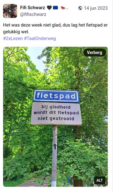Toot (Mastodonbericht) met foto van twee verkeersborden: 
Fietspad
bij gladheid wordt dit fietspad niet gestrooid

In de toot erboven de opmerking: Het was deze week niet glad, dus lag het fietspad er gelukkig wel #2xLezen #TaalOnderweg
