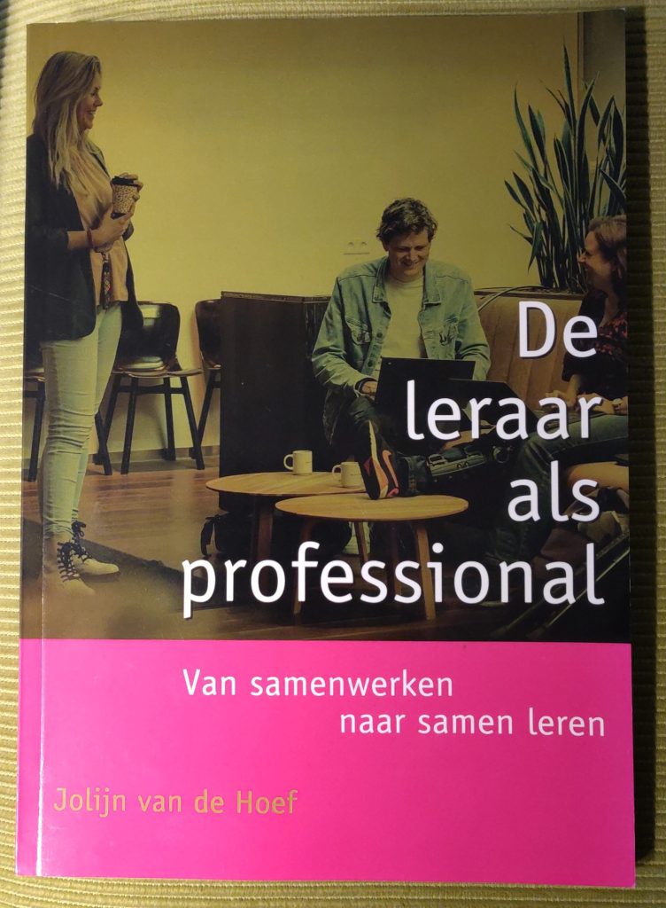 Boek Jolijn van de Hoef - De leraar als professional. Van samenwerken naar samen leren

#DeZinVanHetBoek:
'Professionele kracht is weten wat je gelooft, voelen wat je nodig hebt, en bouwen aan iets wat groter is dan jij alleen.' 
★★★★☆